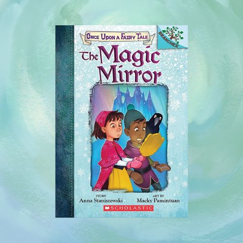 Book cover for The Magic Mirror by Anna Staniszewski with light gentle background of teal, cream, green, and blue.