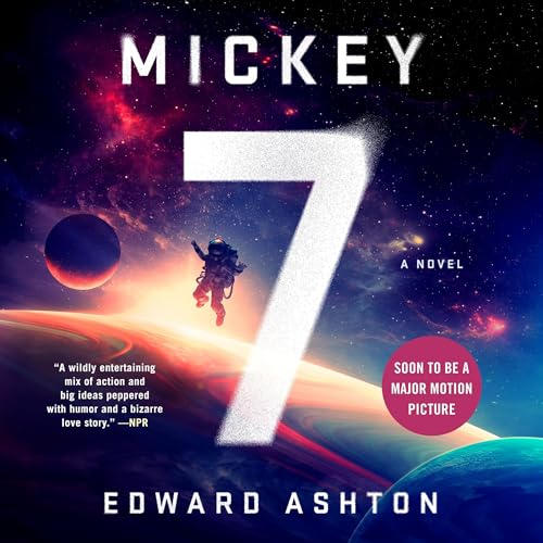 The words "Mickey 7", "A Novel", and "Edward Ashton" written in white over the image of an astronaut hovering in space over an ice planet.